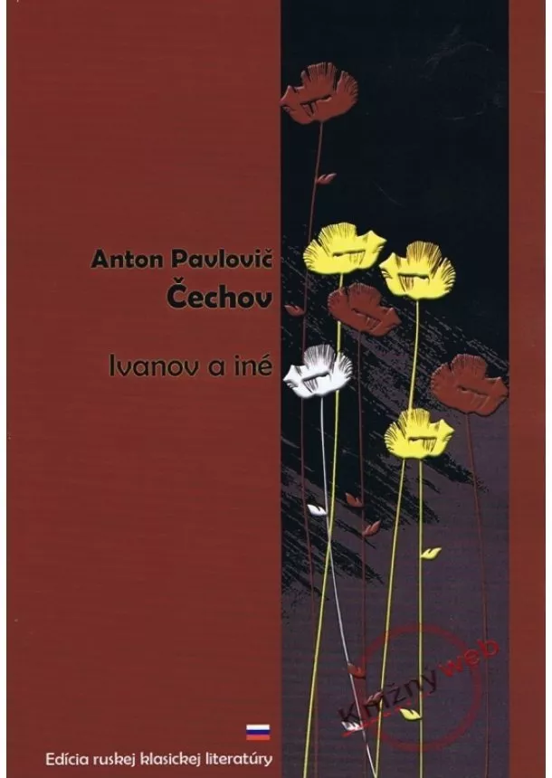 Anton Pavlovič Čechov  - Ivanov a iné