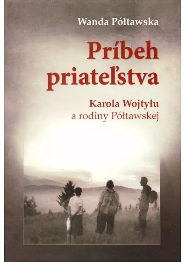 Wanda Półtawska - Príbeh priateľstva - Karola Wojtyłu a rodiny Półtawskej