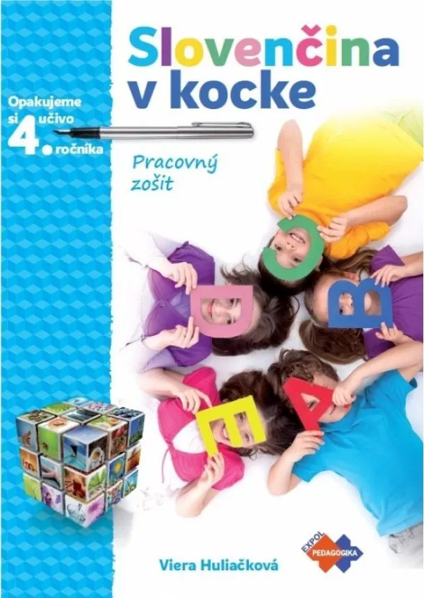Viera Huliačková - Slovenčina v kocke – pracovný zošit – opakujeme si učivo 4.roč.