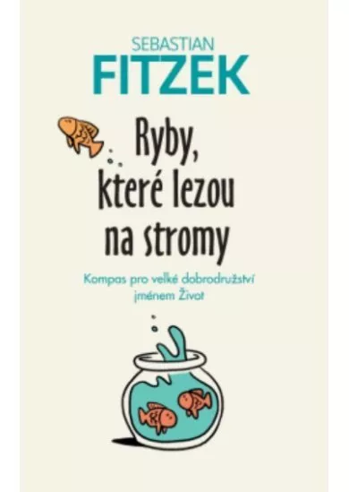 Ryby, které lezou na stromy - Kompas pro velké dobrodružství jménem Život