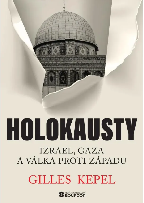 Gilles Kepel - Holokausty - Izrael, Gaza a válka proti Západu