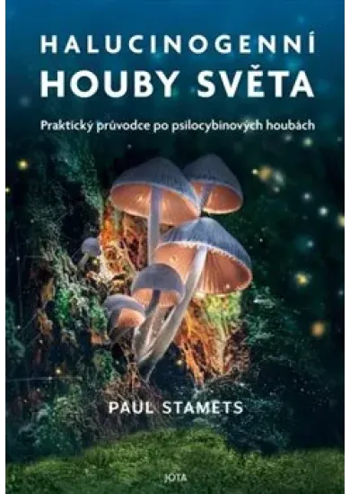 Halucinogenní houby světa - Praktický průvodce po psilocybinových houbách