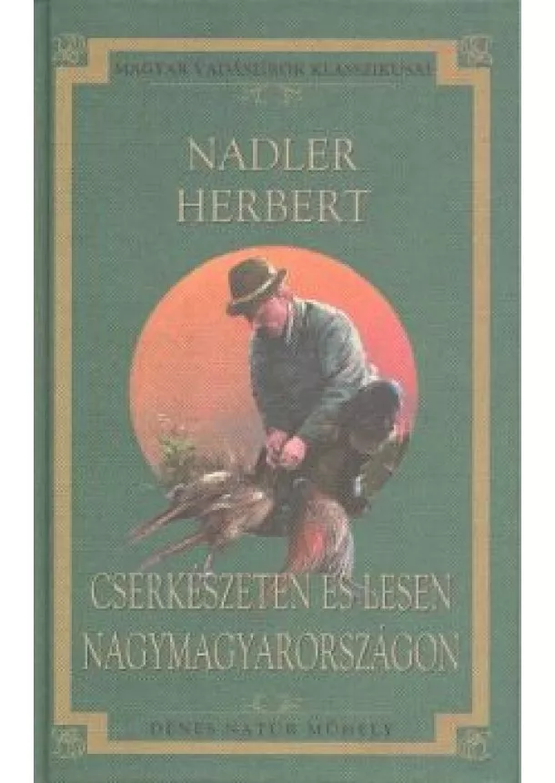 Nadler Herbert - CSERKÉSZETEN ÉS LESEN NAGYMAGYARORSZÁGON