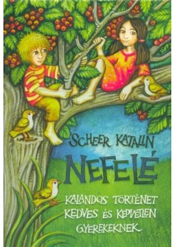 Scheer Katalin - Nefelé /Kalandos történet kedves és kedvtelen gyerekeknek