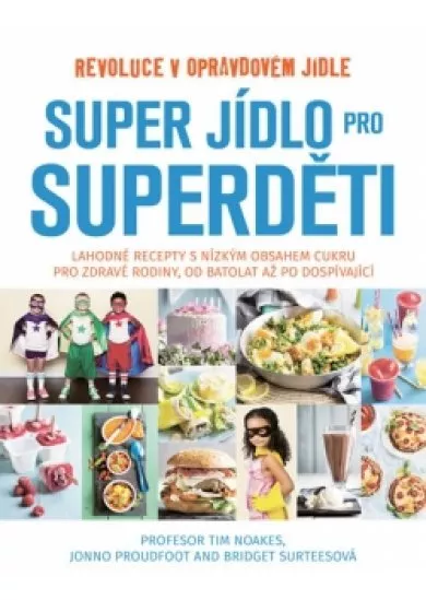 Super jídlo pro superděti - Revoluce v opravdovém jídle