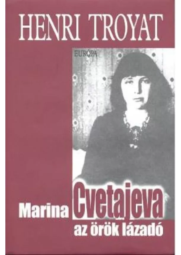 Henri Troyat - Marina Cvetajava az örök lázadó