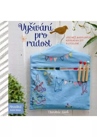Vyšívání pro radost - Více než 30 krásných nápadů na šití a vyšívání