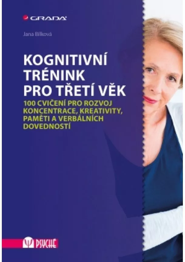 Jana Bílková - Kognitivní trénink pro třetí věk - 100 cvičení pro rozvoj koncentrace, kreativity, paměti a verbálních dovedností