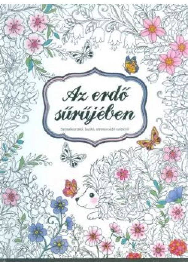 Színező - Az erdő sűrűjében /Szórakoztató, lazító, stresszoldó színező