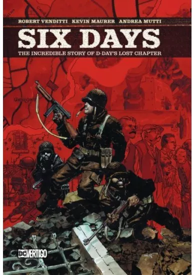 Six Days The Incredible Story of D Days Lost Chapter