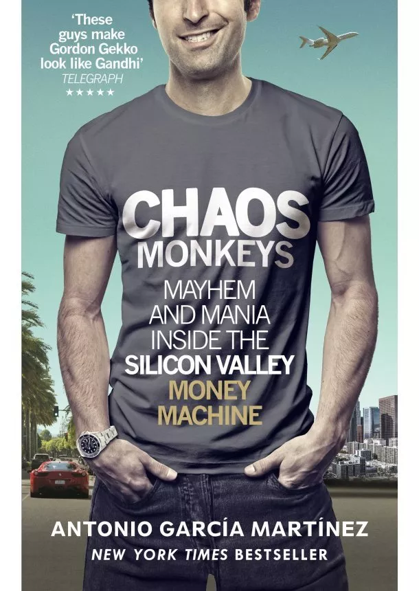 Antonio Garcia Martinez - Chaos Monkeys