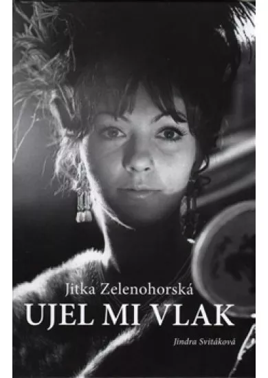 Jitka Zelenohorská – Ujel mi vlak