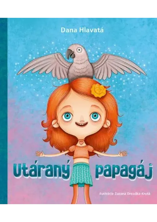 Dana Hlavatá - Utáraný papagáj