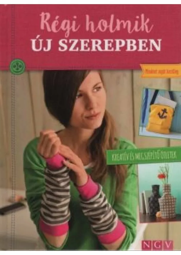 Rabea Rauer - Régi holmik új szerepben - Kreatív és megszépítő ötletek - Mindent saját kezűleg