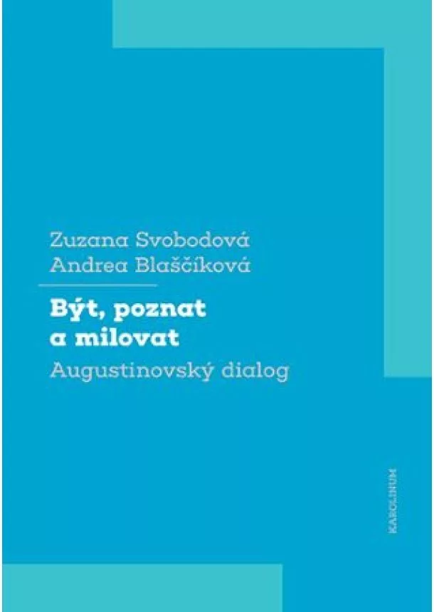 Andrea Blaščíková, Zuzana Svobodová - Být, poznat a milovat Augustinovský dialog