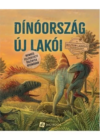 Dinóország új lakói - Nemrég felfedezett őslények nyomában