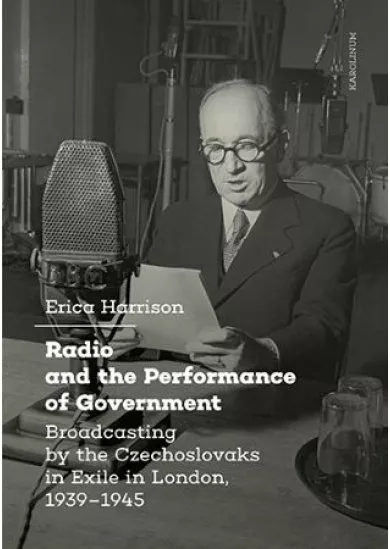 Radio and the Performance of Government - Broadcasting by the Czechoslovaks in Exile in London, 1939–1945