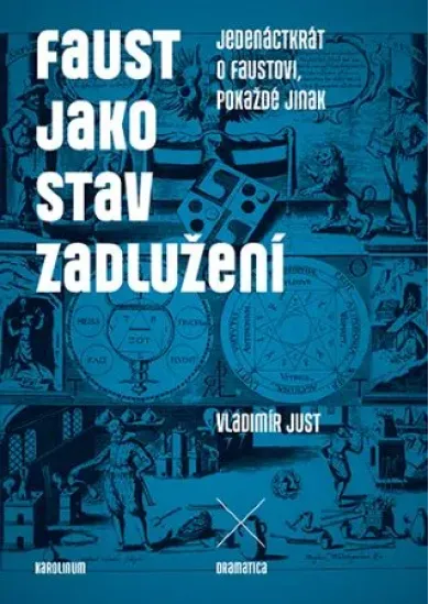 Faust jako stav zadlužení - Jedenáctkrát o Faustovi, pokaždé jinak