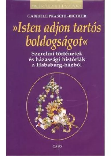 ISTEN ADJON TARTÓS BOLDOGSÁGOT /KIRÁLYI HÁZAK