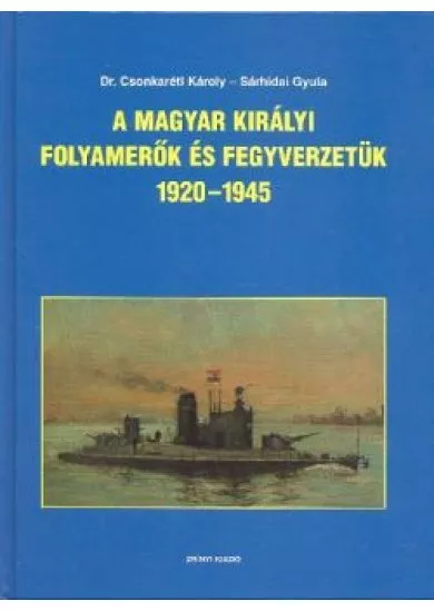 A MAGYAR KIRÁLYI FOLYAMERŐK ÉS FEGYVERZETÜK 1920-1945