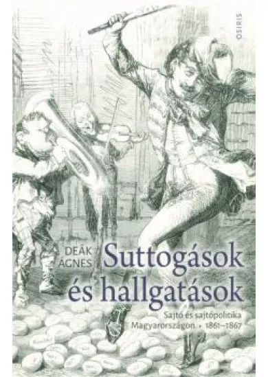 Suttogások és hallgatások - Sajtó és sajtópolitika Magyarországon 1861-1867