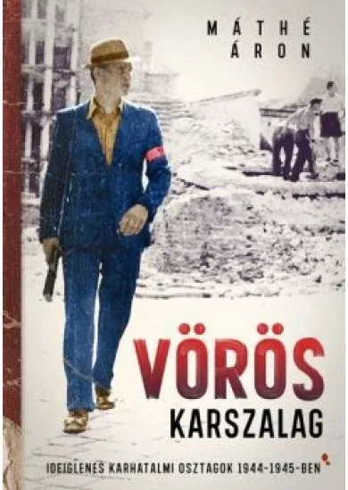 Vörös karszalag - Ideiglenes karhatalmi osztagok 1944-1945-ben