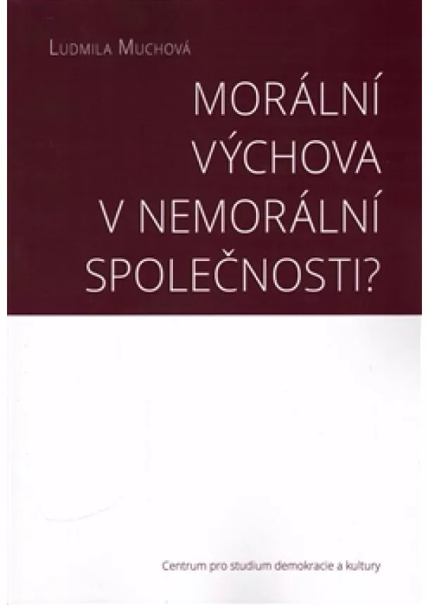 Ludmila Muchová - Morální výchova v nemorální společnosti?