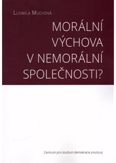 Morální výchova v nemorální společnosti?