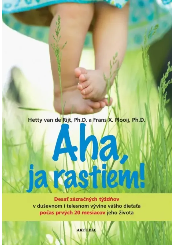 Frans Plooij, Hetty van de Rijt - Aha, ja rastiem! - Desať zázračných týždňov v duševnom i telesnom vývine vášho dieťaťa