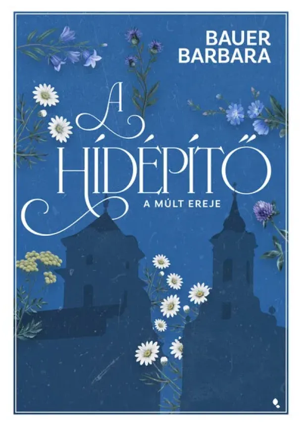 Bauer Barbara - A hídépítő 2. - A múlt ereje