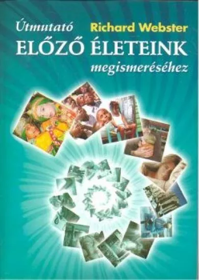 ÚTMUTATÓ ELŐZŐ ÉLETEINK MEGISMERÉSÉHEZ