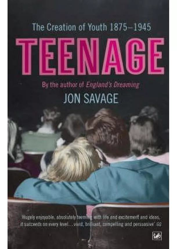 Jon Savage - Teenage: The Creation of Youth: 1875-1945