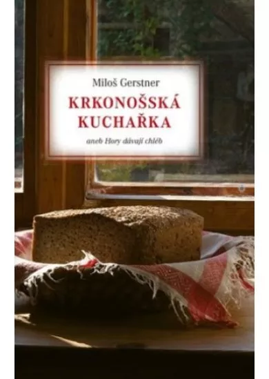 Krkonošská kuchařka - aneb Hory dávají chléb