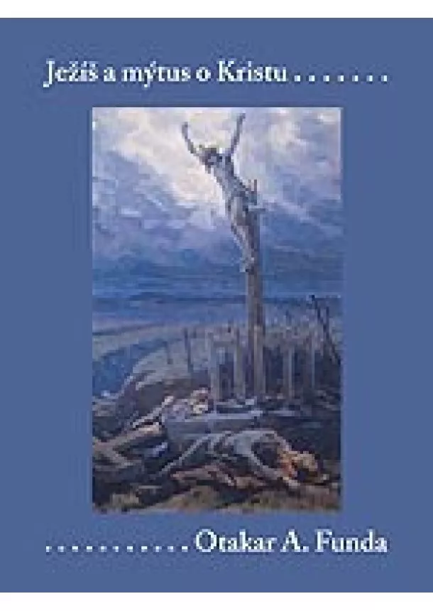 Otakar A. Funda - Ježíš a mýtus o Kristu