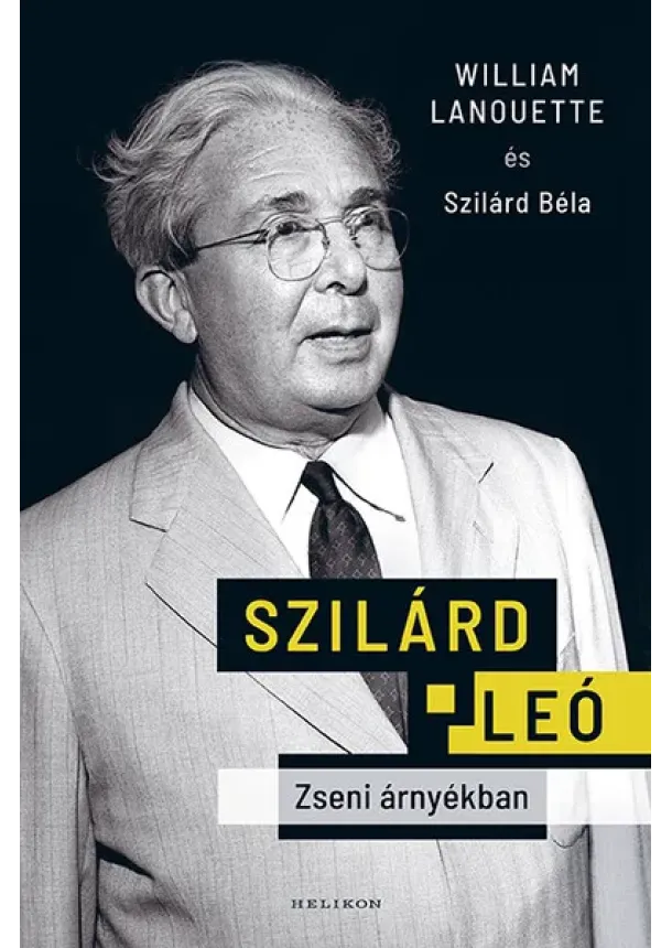 William Lanouette - Szilárd Leó - Zseni árnyékban