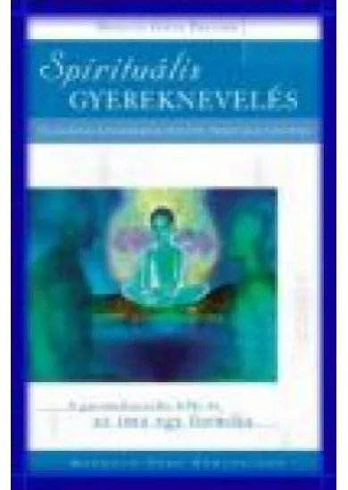 SPIRITUÁLIS GYEREKNEVELÉS