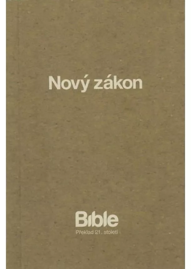 autor neuvedený - BIBLE překlad 21. století - Nový zákon