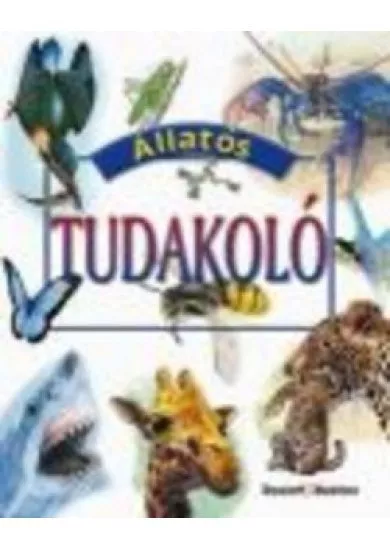ÁLLATOS TUDAKOLÓ /KÉRDÉSEK ÉS VÁLASZOK A TERMÉSZET VILÁGÁRÓL