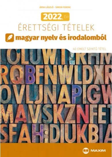 2022. évi érettségi tételek magyar nyelv és irodalomból (40 emelt szintű tétel)