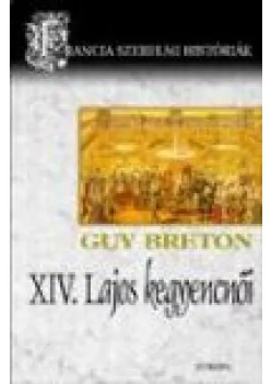 XIV. LAJOS KEGYENCNŐI /FRANCIA SZERELMI HISTÓRIÁK 4.