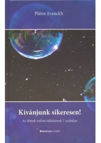 Kívánjunk sikeresen! /Az álmok valóra váltásának 7 szabálya