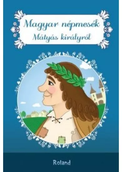 Magyar népmesék Mátyás királyról - Magyar népmesék