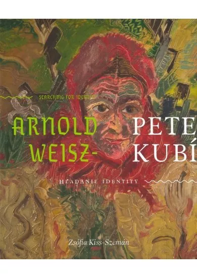 Arnold Peter Weisz - Kubínčan - Hľadanie identity / Searching for identity