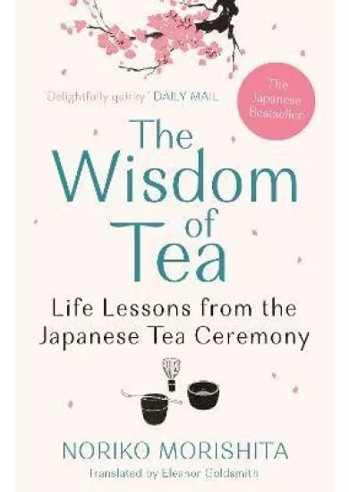 The Wisdom of Tea: Life Lessons from the Japanese Tea Ceremony