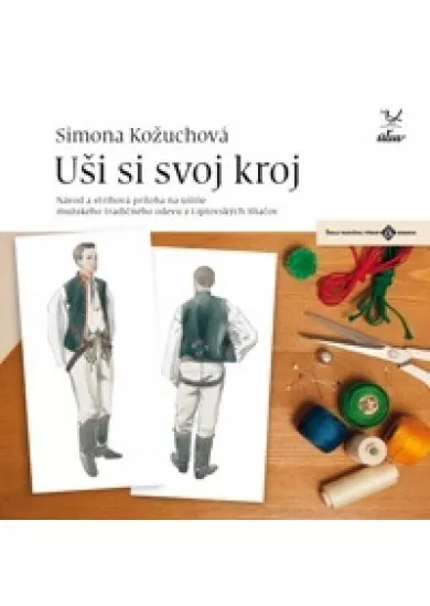 Uši si svoj kroj - mužský - Návod a strihová príloha na ušitie mužského tradičného odevu z Liptovských Sliačov