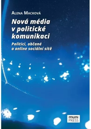 Nová média v politické komunikaci - Politici, občané a online sociální sítě