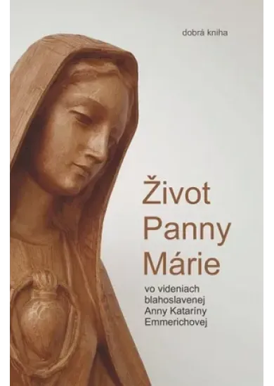 Život Panny Márie - vo videniach blahoslavenej Anny Kataríny Emmerichovej
