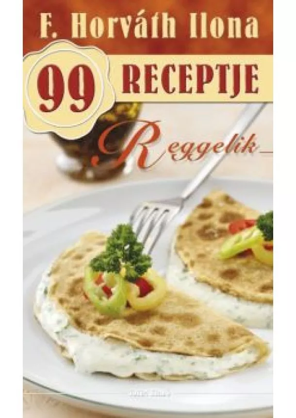 F. Horváth Ilona - Reggelik /F. Horváth Ilona 99 receptje 28.