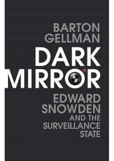 Dark Mirror: Edward Snowden and the Surveillance State