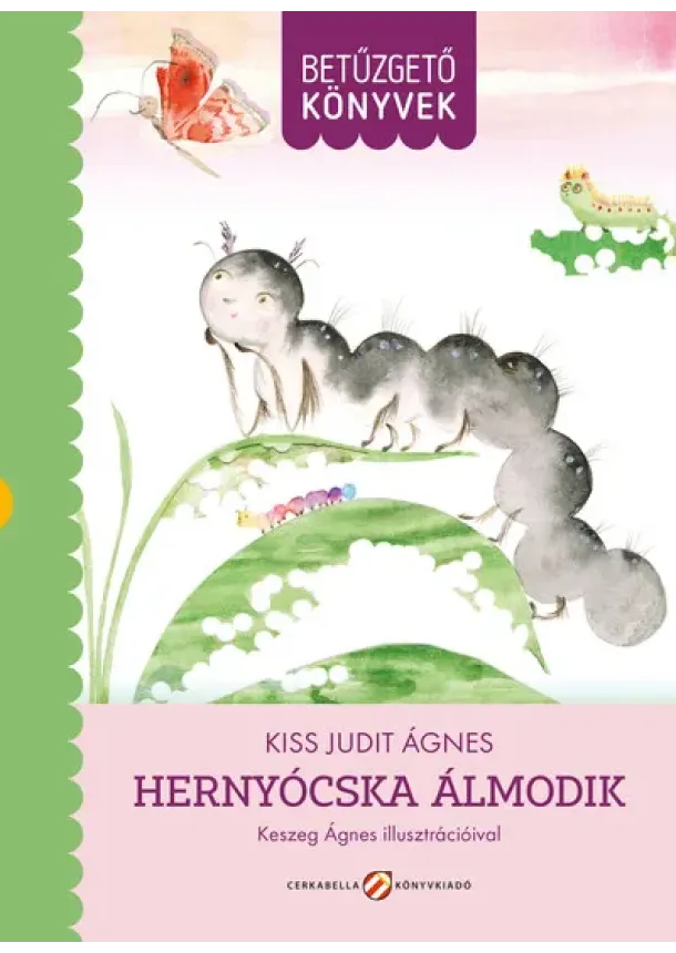 Kiss Judit Ágnes - Hernyócska álmodik - Betűzgető könyvek